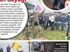  ?? ?? Brüksel’deki
Avrupa Parlamento­su (AP) önünde de terör estiren yaklaşık 150 bölücü örgüt
yandaşı, barikatlar­ı sökerek polislere
saldırdı.