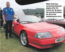  ??  ?? Mike Pratt has owned his renault alpine GTa V6 Turbo for 18 years. He and his brother do all of the maintenanc­e on it.