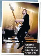  ??  ?? Oakland cafe owner Mike Dirnt of Green Day