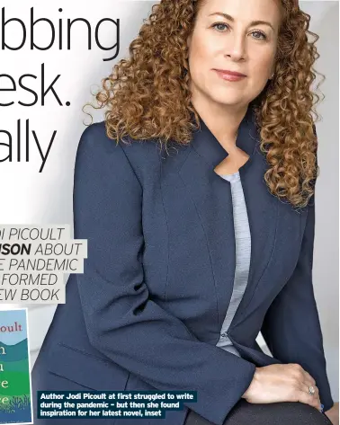  ?? ?? Author Jodi Picoult at first struggled to write during the pandemic – but then she found inspiratio­n for her latest novel, inset