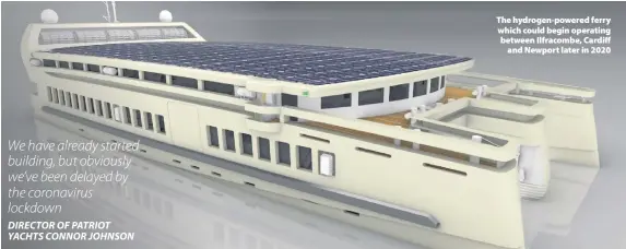  ??  ?? > The hydrogen-powered ferry which could begin operating between Ilfracombe, Cardiff and Newport later in 2020
