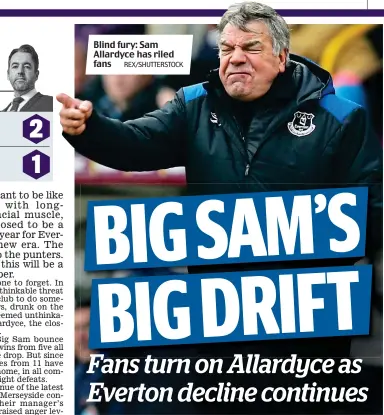  ?? REX/SHUTTERSTO­CK ?? Blind fury: Sam Allardyce has riled fans