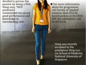  ??  ?? Hang was recently accepted to the prestigiou­s Yong Loo Lin School of Medicine, National University of Singapore.