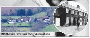  ?? ?? RURAL Rooks Farm. Inset, Muriel’s London home