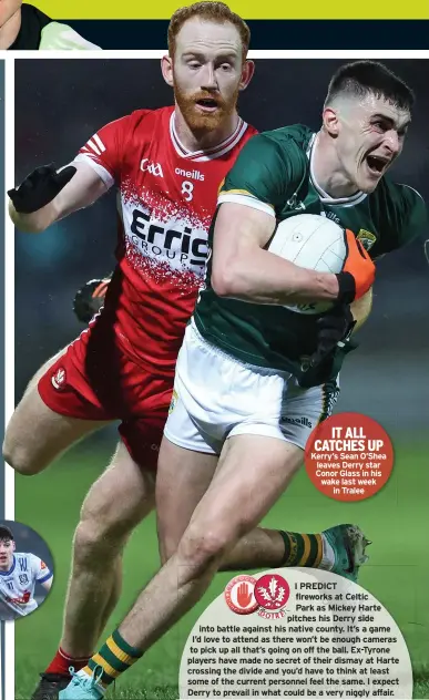  ?? ?? IT ALL CATCHES UP Kerry’s Sean O’shea leaves Derry star Conor Glass in his wake last week
in Tralee