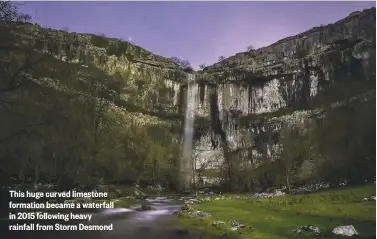  ??  ?? This huge curved limestone formation became a waterfall in 2015 following heavy rainfall from Storm Desmond