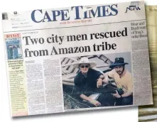  ??  ?? COVERED: A ragout of the Cape Times about the rescue of Johan Dempers (left) and Joe Brooks after they were captured by Ashaninka Indian tribe in 2002.