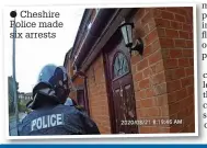  ?? ?? ● Cheshire Police made six arrests