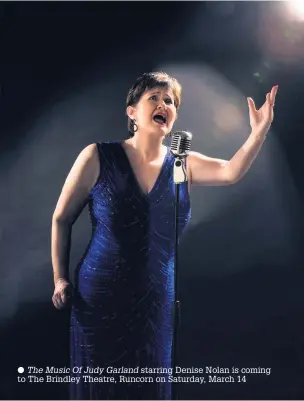  ??  ?? The Music Of Judy Garland starring Denise Nolan is coming to The Brindley Theatre, Runcorn on Saturday, March 14