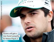  ??  ?? Viewers will gain a new-found sympathy for Nelson Piquet Jr