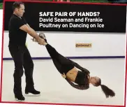  ?? ?? SAFE PAIR OF HANDS? David Seaman and Frankie Poultney on Dancing on Ice