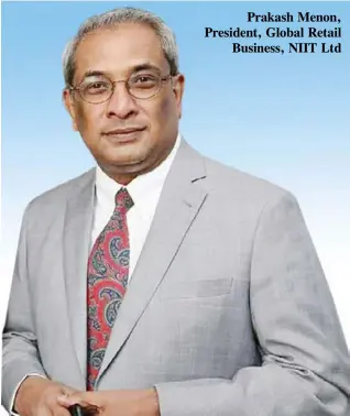  ??  ?? Prakash Menon, President, Global Retail Business, NIIT Ltd