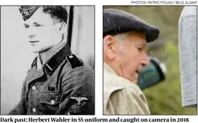  ?? PHOTOS: PATRIC FOUAD / BILD, ALAMY ?? Dark past: Herbert Wahler in SS uniform and caught on camera in 2018