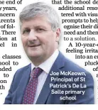  ??  ?? Joe McKeown, Principal of St Patrick’s De La Salle primary school