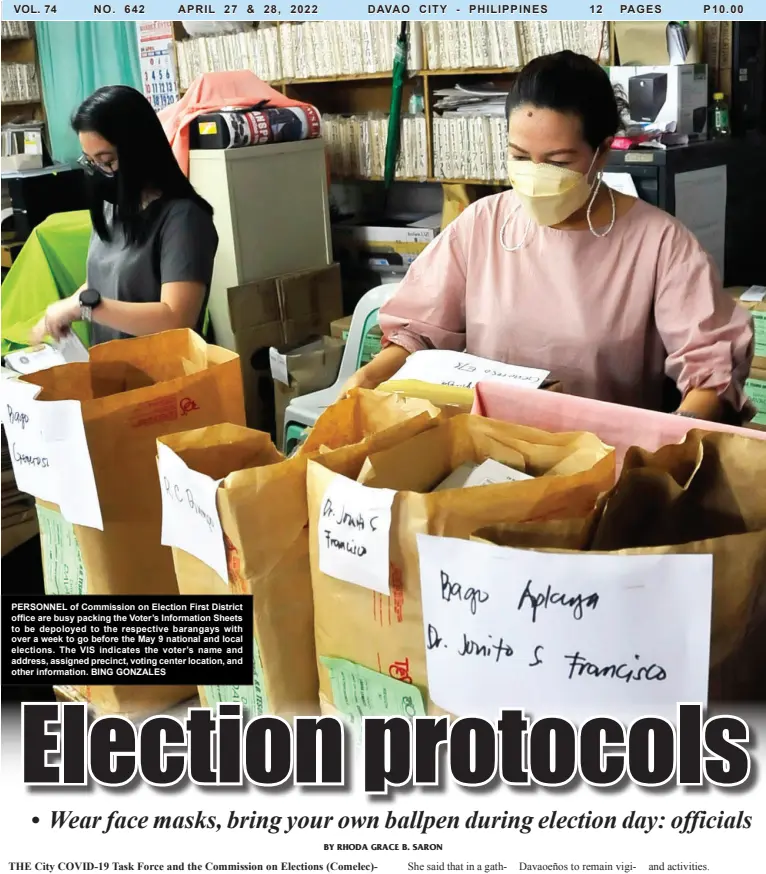  ?? BING GONZALES ?? PERSONNEL of Commission on Election First District office are busy packing the Voter’s Informatio­n Sheets to be depoloyed to the respective barangays with over a week to go before the May 9 national and local elections. The VIS indicates the voter’s name and address, assigned precinct, voting center location, and other informatio­n.
THE City COVID-19 Task Force and the Commission on Elections (Comelec)Davao reiterated the call for Davaoeños to adhere to the minimum health protocols on election day, May 9.