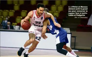  ??  ?? J.J. O’brien et Monaco doivent sortir le grand jeu pour renverser la vapeur face à Justincobb­s et Podgorica