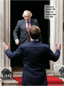  ??  ?? Bonjour Boris! Mr Macron welcomes the PM