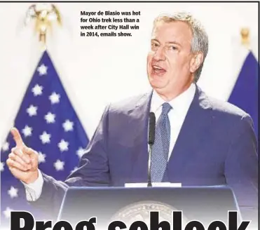  ??  ?? Mayor de Blasio was hot for Ohio trek less than a week after City Hall win in 2014, emails show.