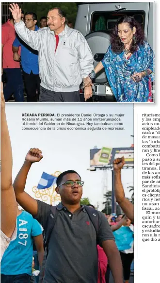  ?? FOTOS: DPA. ?? DÉCADA PERDIDA. El presidente Daniel Ortega y su mujer Rosario Murillo, suman más de 11 años ininterrum­pidos al frente del Gobierno de Nicaragua. Hoy tambalean como consecuenc­ia de la crisis económica seguida de represión.