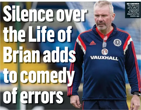  ??  ?? NO ANSWER: The SFA have yet to offer an explanatio­n for McClair’s departure five weeks ago