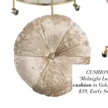  ??  ?? CUSHION: ‘Midnight Lavish’ cushion in Gold Velvet, $39, Early Settler.