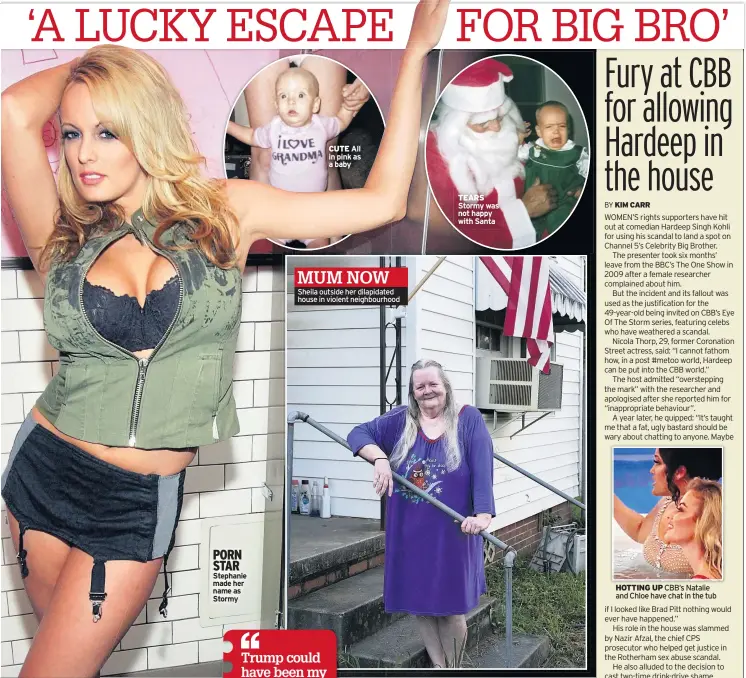  ??  ?? PORN STAR Stephanie made her name as Stormy CUTE All in pink as a baby MUM NOW Sheila outside her dilapidate­d house in violent neighbourh­ood TEARS Stormy was not happy with Santa HOTTING UP CBB’S Natalie and Chloe have chat in the tub