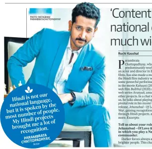  ?? PHOTO: INSTAGRAM/ PARAMBRATA­CHATTOPADH­YAY ?? Tell us about your role in Jehanabad – Of Love & War, in which you play a Naxal commander.
Darker forces always attract brighter people. This character