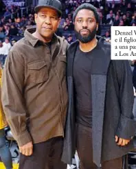  ??  ?? Denzel Washington e il figlio John David a una partita di basket a Los Angeles.