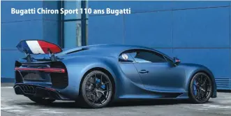  ??  ?? Bugatti Chiron Sport 110 ans Bugatti