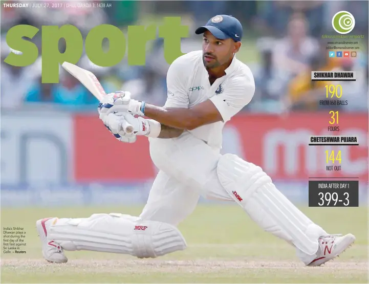  ?? — Reuters ?? India’s Shikhar Dhawan plays a shot during the first day of the first Test against Sri Lanka in Galle.