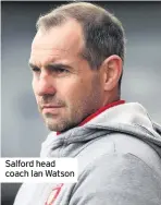  ??  ?? Salford head coach Ian Watson