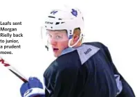  ??  ?? Leafs sent Morgan Rielly back to junior, a prudent move.