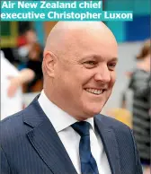  ??  ?? Air NZ chief executive Christophe­r Luxon.