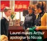  ??  ?? Laurel makes Arthur apologise to Nicola