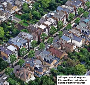  ?? ?? Property services group LSL says it has restructur­ed during a ‘difficult’ market