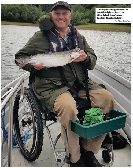  ?? The Wheelyboat Trust ?? > Andy Beadsley, director of the Wheelyboat Trust, on Wimbleball Lake’s new Coulam 16 Wheelyboat