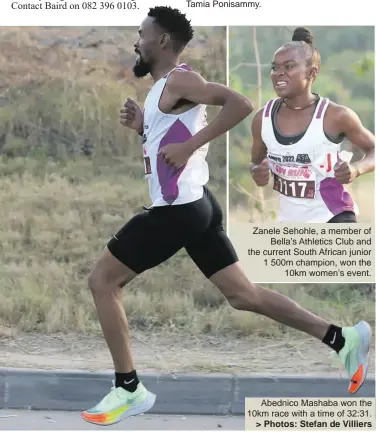  ?? > Photos: Stefan de Villiers ?? Zanele Sehohle, a member of Bella’s Athletics Club and the current South African junior 1 500m champion, won the 10km women’s event.
Abednico Mashaba won the 10km race with a time of 32:31.