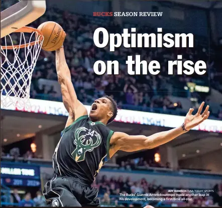  ?? JEFF HANISCH / USA TODAY SPORTS The Bucks’ Giannis Antetokoun­mpo made another leap in his developmen­t, becoming a first-time all-star. ??