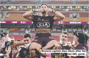  ??  ?? Broncos captain Alex Glenn after his last NRL game.