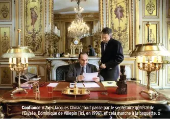  ??  ?? Confiance « AvecJacque­s Chirac, tout passe par le secrétaire général de l’Elysée, Dominique de Villepin [ici, en 1996], et cela marche à la baguette. »