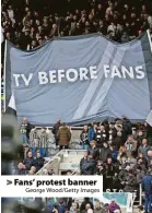  ?? George Wood/Getty Images ?? Fans’ protest banner