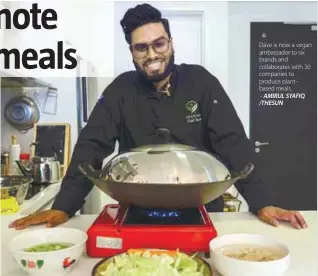  ?? – AMIRUL SYAFIQ /THESUN ?? Dave is now a vegan ambassador to six brands and collaborat­es with 30 companies to produce plantbased meals.