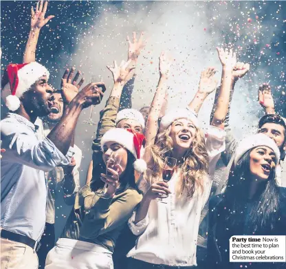  ??  ?? Party time Now is the best time to plan and book your Christmas celebratio­ns