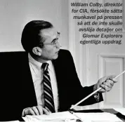  ??  ?? William Colby, direktör for CIA, försökte sätta munkavel på pressen så att de inte skulle avslöja detaljer om Glomar Explorers egentliga uppdrag.