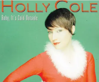  ??  ?? Canadian singer Holly Cole has covered Baby, It’s Cold Outside, a Christmas song written in 1944.