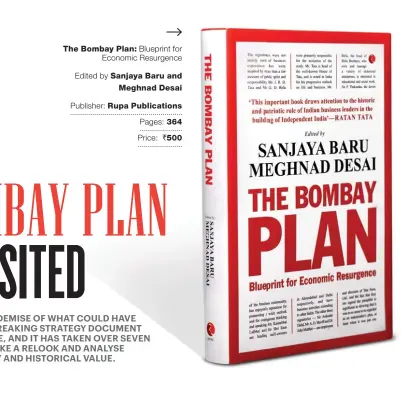  ??  ?? The Bombay Plan: Blueprint for Economic Resurgence Edited by Sanjaya Baru and Meghnad Desai Publisher: Rupa Publicatio­ns Pages: 364 Price: ` 500