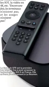  ??  ?? La Box 8 de SFR est la première box Internet fixe à avoir proposer la technologi­e du Wifi 6 en France. Elle arrivera prochainem­ent à La Réunion.