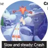  ??  ?? Slow and steady: Crash Bandicoot: On the Run!