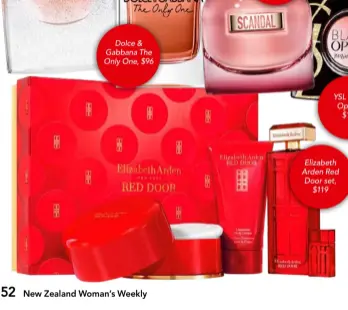  ??  ?? Dolce &amp; Gabbana The Only One, $96 YSL Black Opium,$179 Elizabeth Arden Red Door set,$119