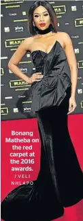  ?? / VELI NHLAPO ?? Bonang Matheba on the red carpet at the 2016 awards.